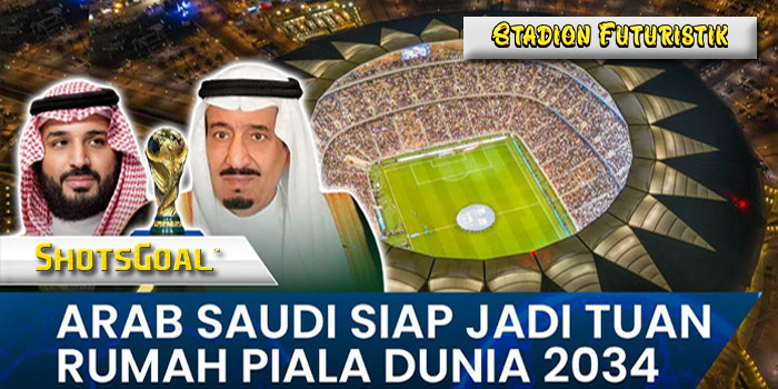 Arab-Saudi-Siap-Menjadi-Tuan-Rumah-Piala-Dunia-2034-dengan-Stadion-Futuristik